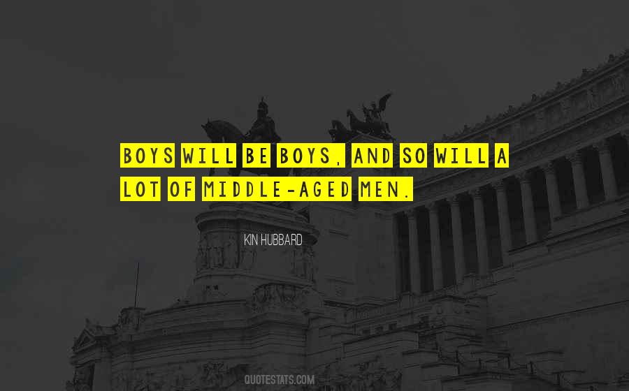Boys Will Be Boys Quotes #908659