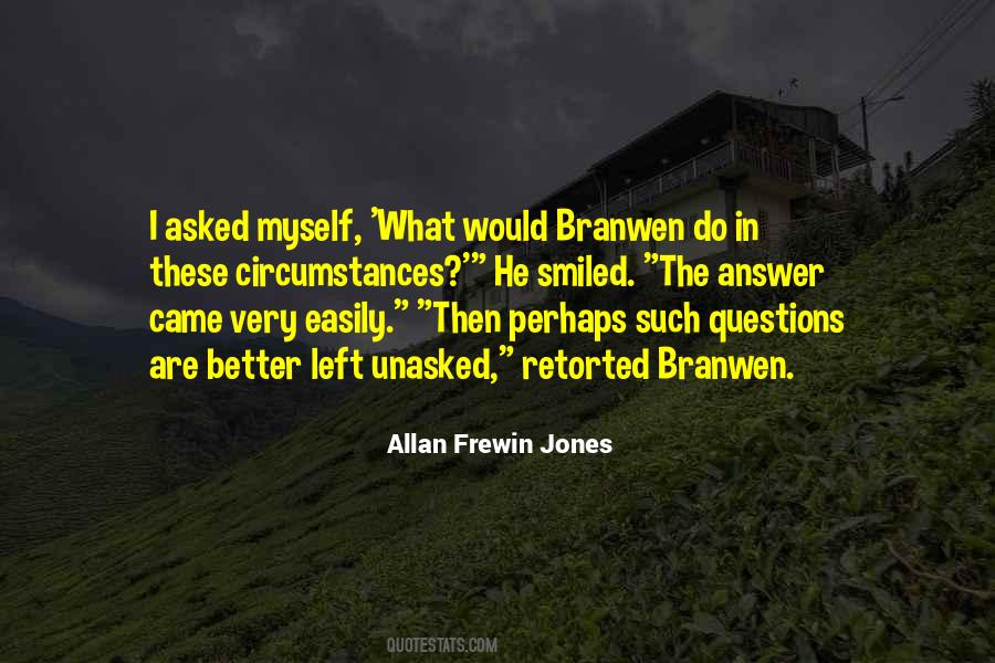 Quotes About Unasked Questions #742744 Quotes About Unasked Questions #742744