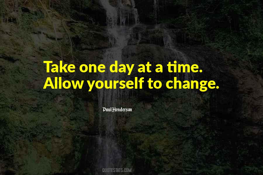 Take It One Day At A Time Quotes #485205