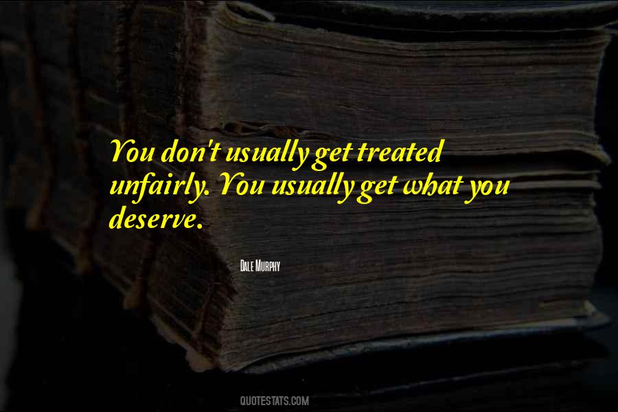 Quotes About You Deserve What You Get #1274695