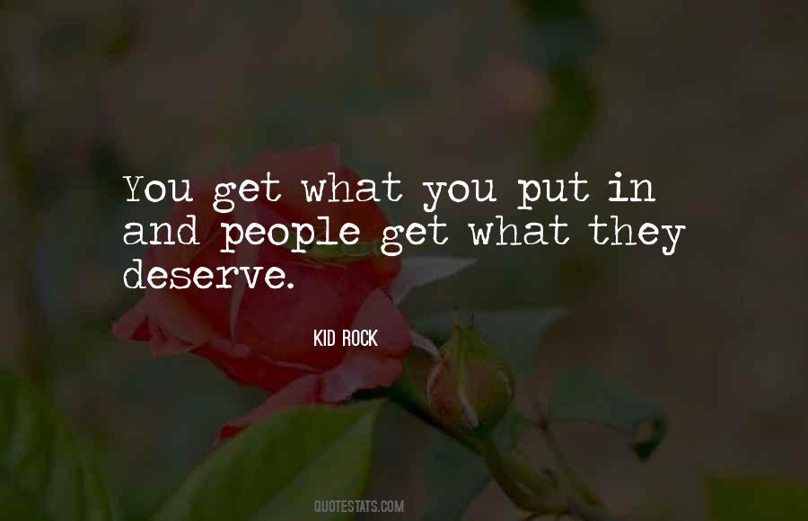 Quotes About You Deserve What You Get #1504922