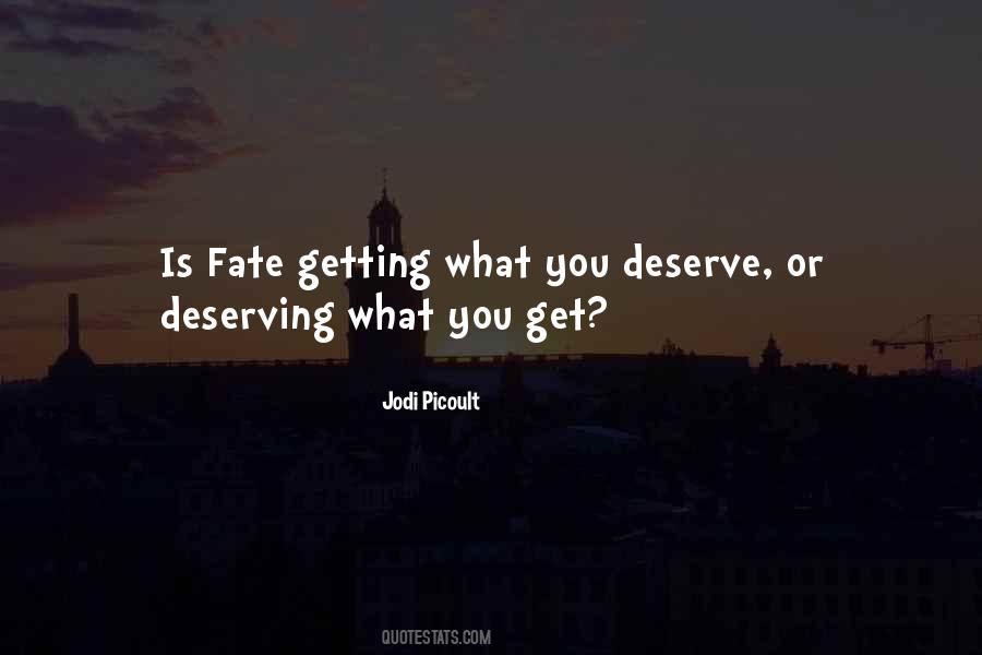 Quotes About You Deserve What You Get #386756