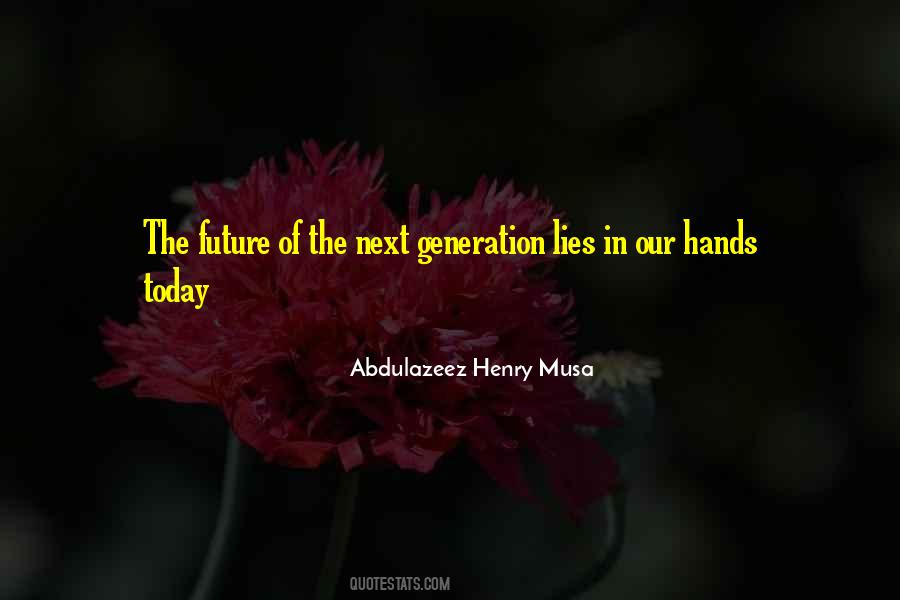 Quotes About Our Future Generation #488668