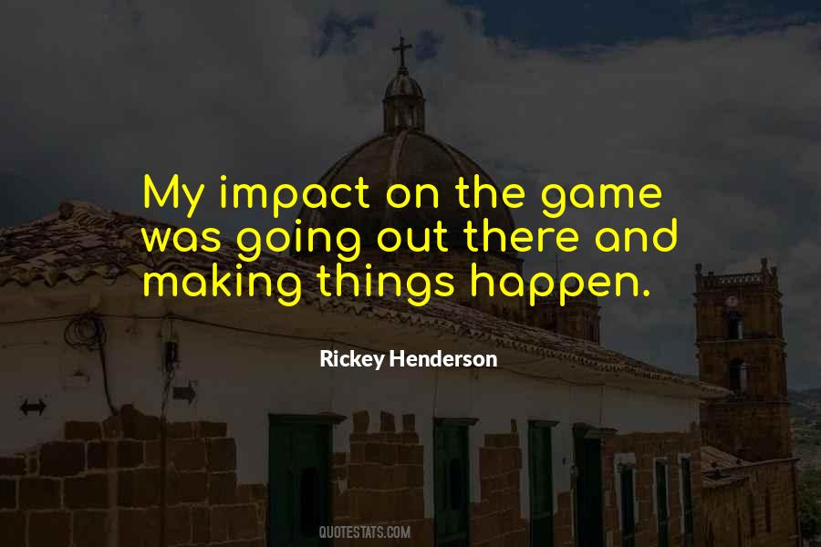 Quotes About Making Things Happen #486143