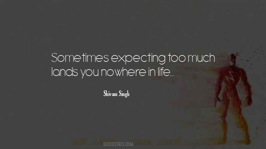 Quotes About Expecting Too Much #1643379