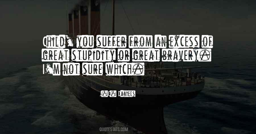 Quotes About Stupidity And Bravery #1555964