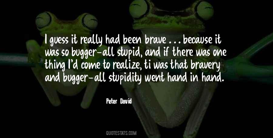 Quotes About Stupidity And Bravery #455852