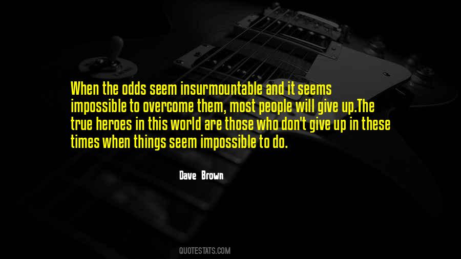 Quotes About Insurmountable Odds #986124