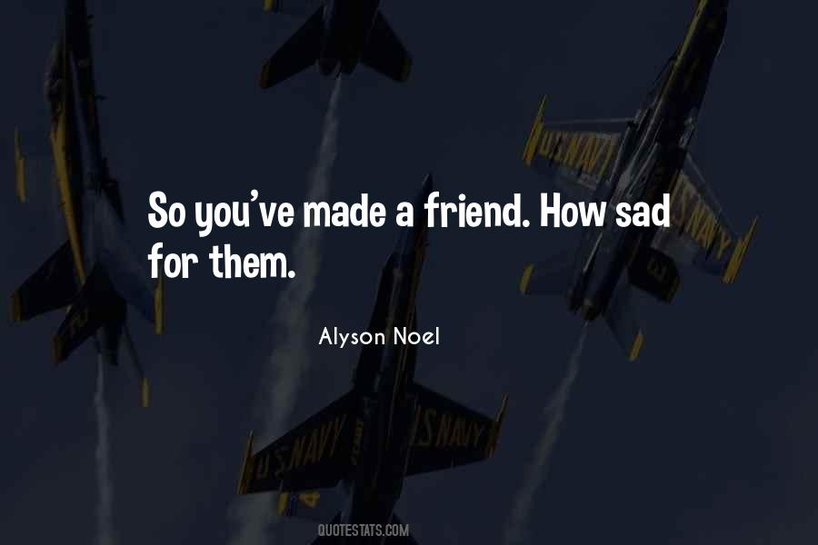 Quotes About When Your Friend Is Sad #308800