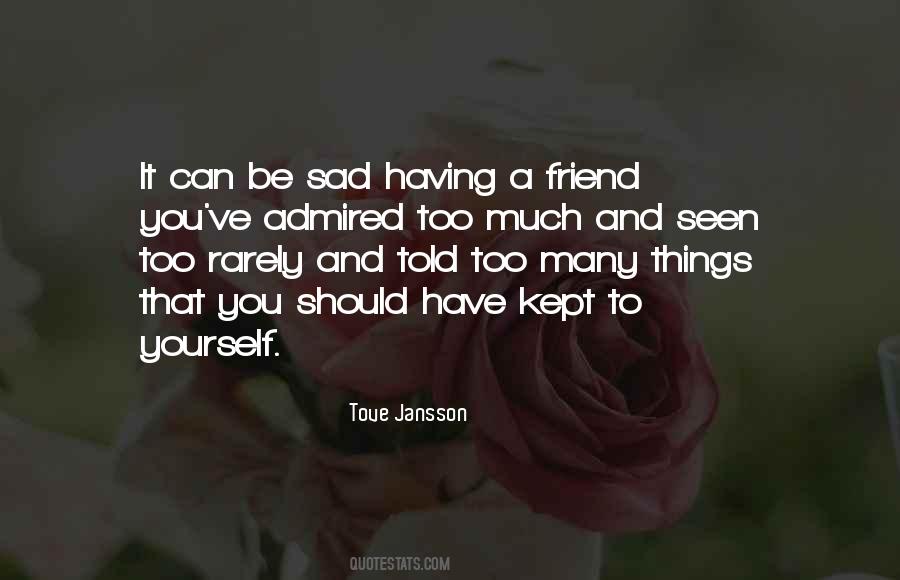 Quotes About When Your Friend Is Sad #326034