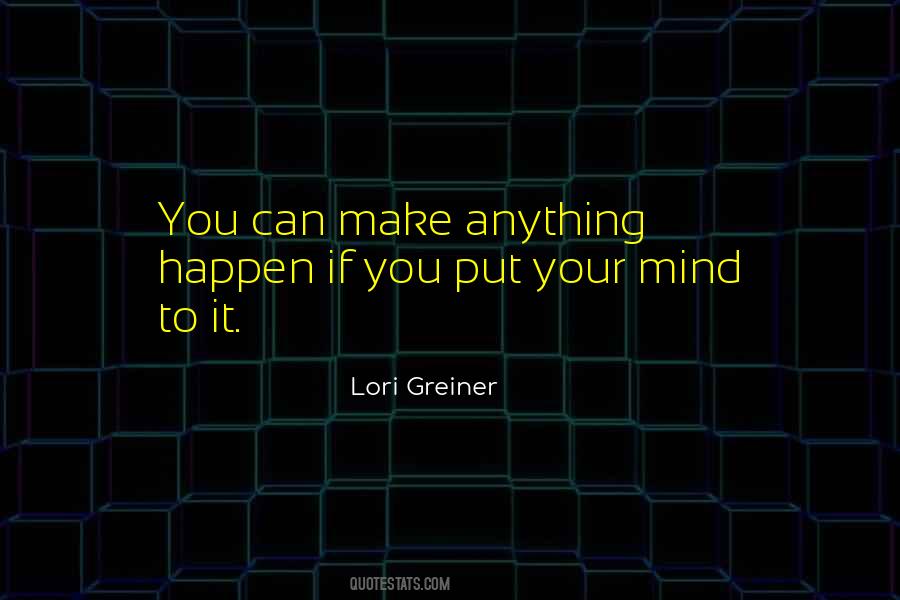 I Can Do Anything I Put My Mind To Quotes #1805713