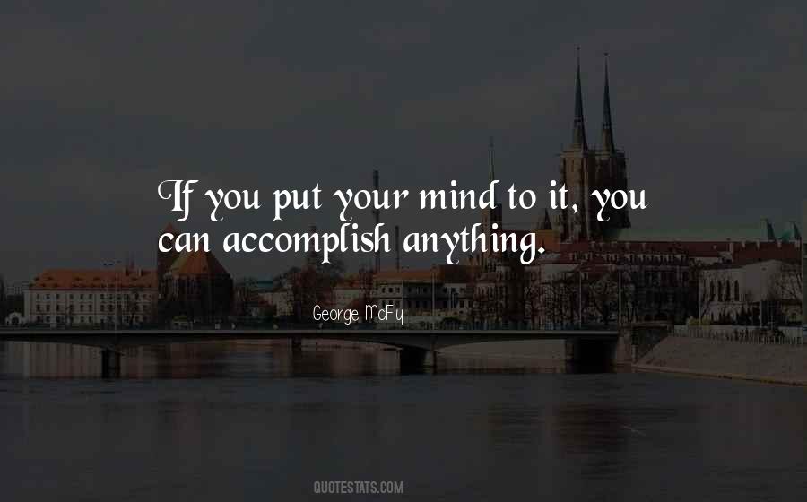 I Can Do Anything I Put My Mind To Quotes #325526