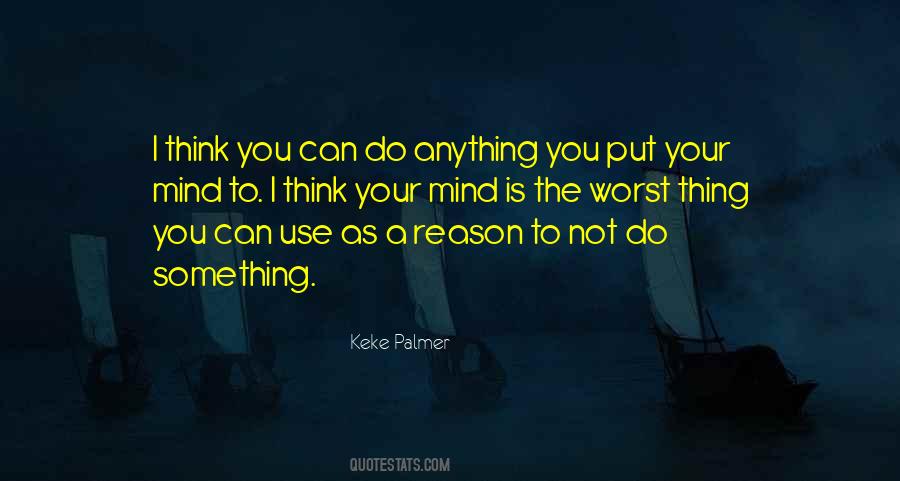 I Can Do Anything I Put My Mind To Quotes #686841
