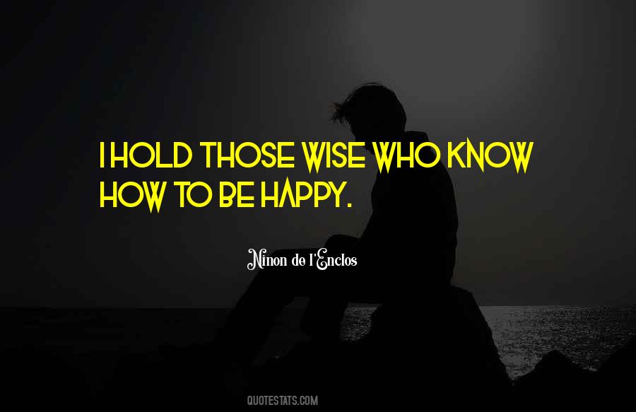 Know How To Be Happy Quotes #923138