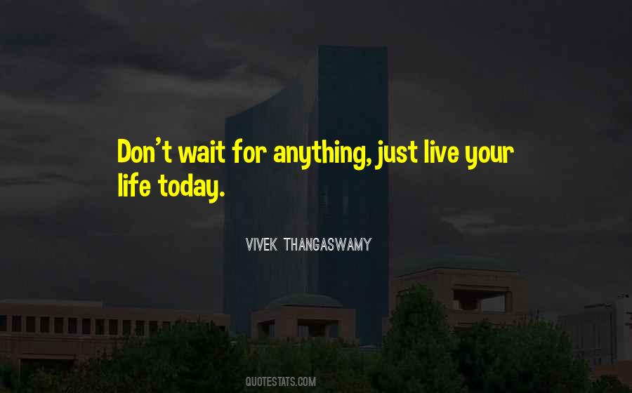 Quotes About Living For Today #1132447