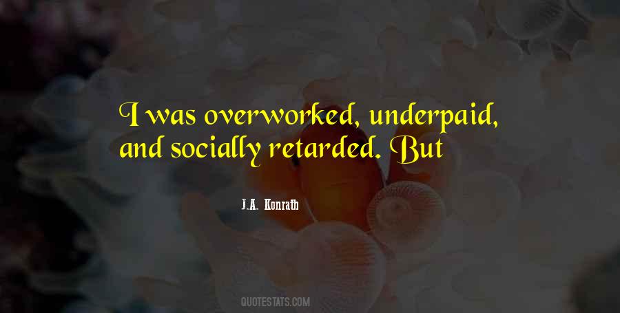 Quotes About Overworked And Underpaid #1134212