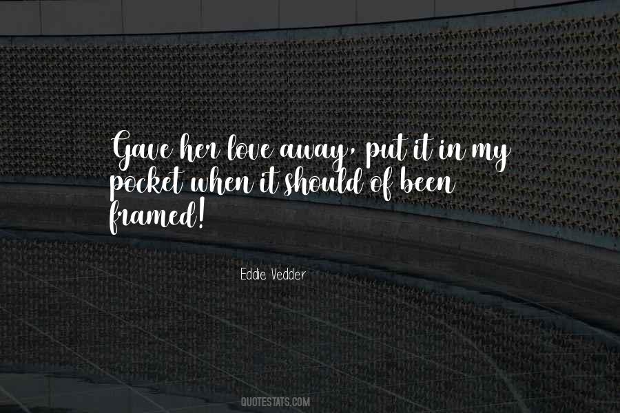 Love That You Gave Away Quotes #1829656