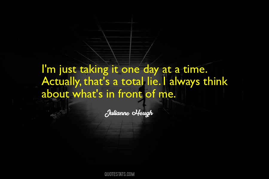Taking It One Day At A Time Quotes #797285