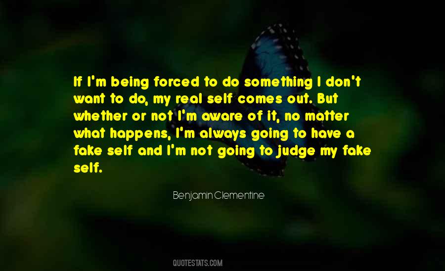 Quotes About Being Forced To Do Something You Don't Want To Do #966535