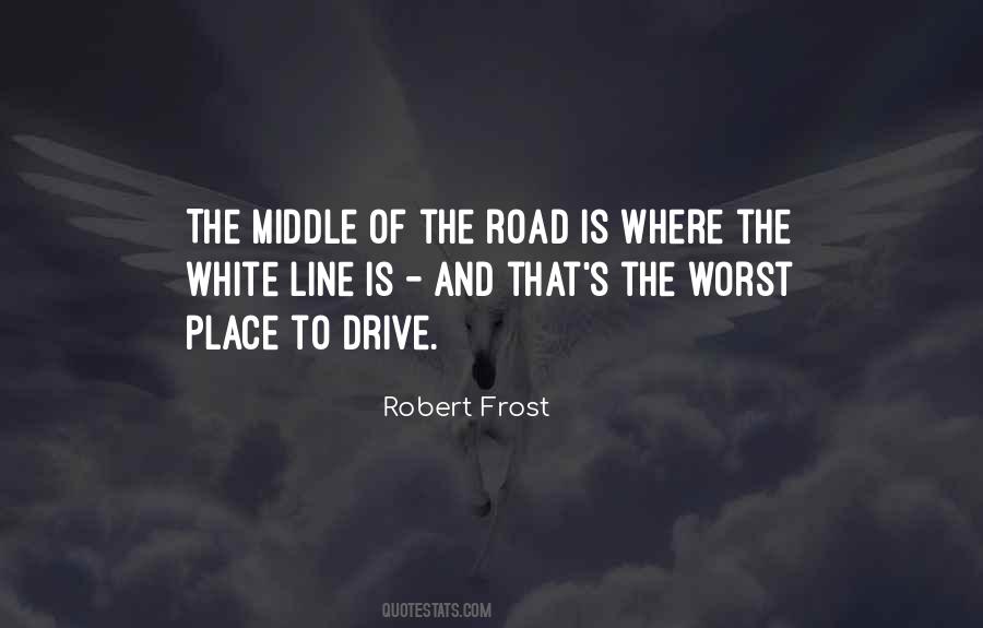 Quotes About Middle Of The Road #1739038
