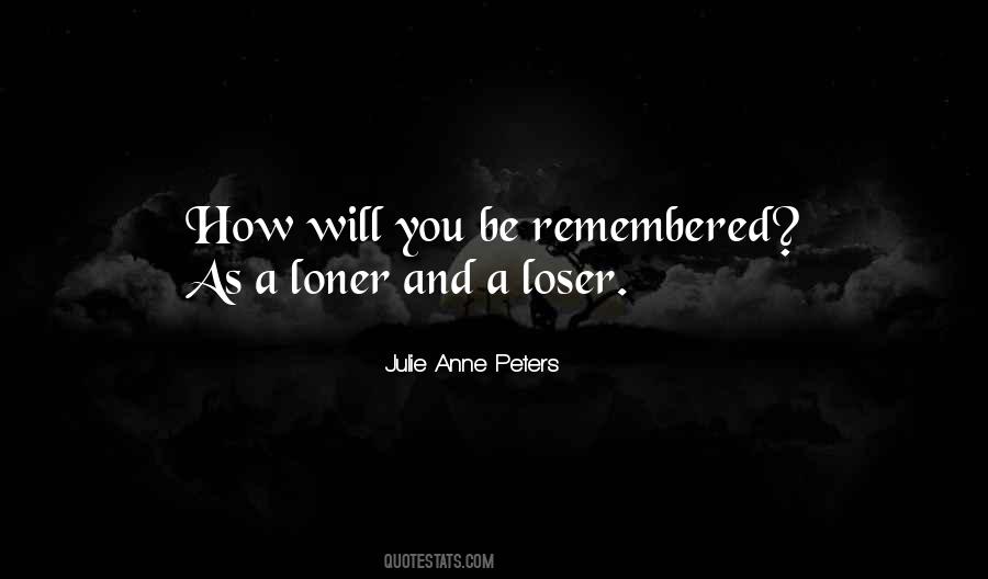 Quotes About How You Will Be Remembered #1574174