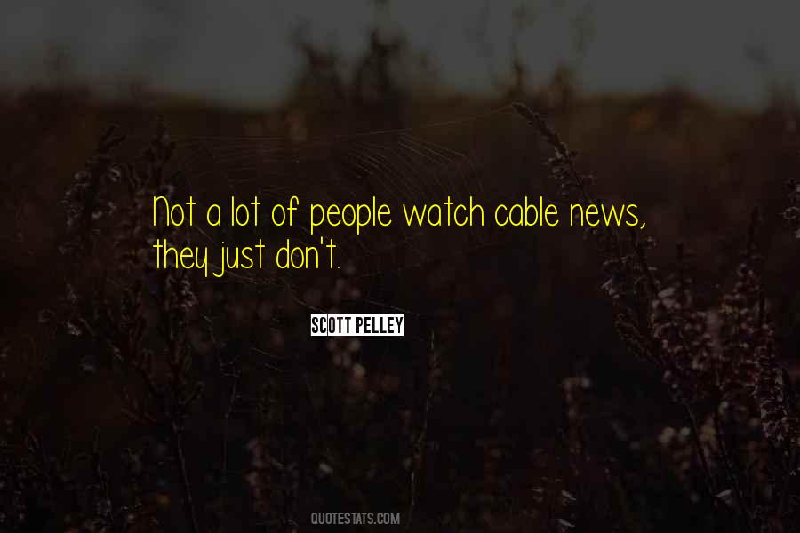 Cable News Quotes #1039610