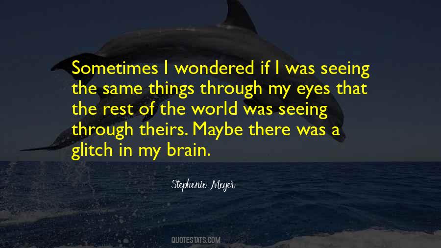 Quotes About Seeing The World Through Your Own Eyes #1073485