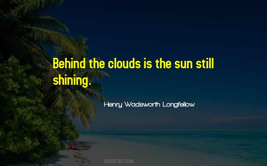 Quotes About The Sun Behind The Clouds #866953