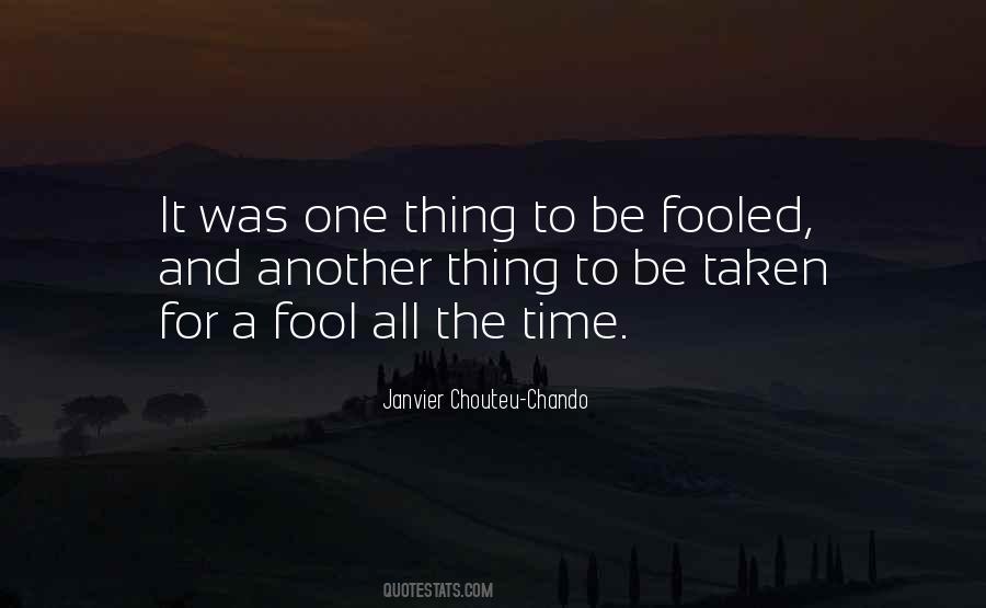 Quotes About Taken For A Fool #1564892
