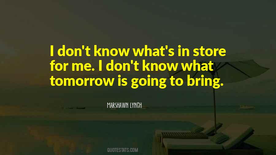 What Will Tomorrow Bring Quotes #512932