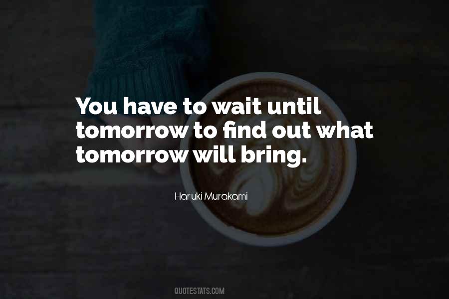 What Will Tomorrow Bring Quotes #537647