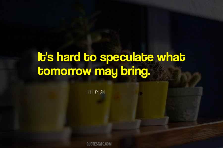 What Will Tomorrow Bring Quotes #613550