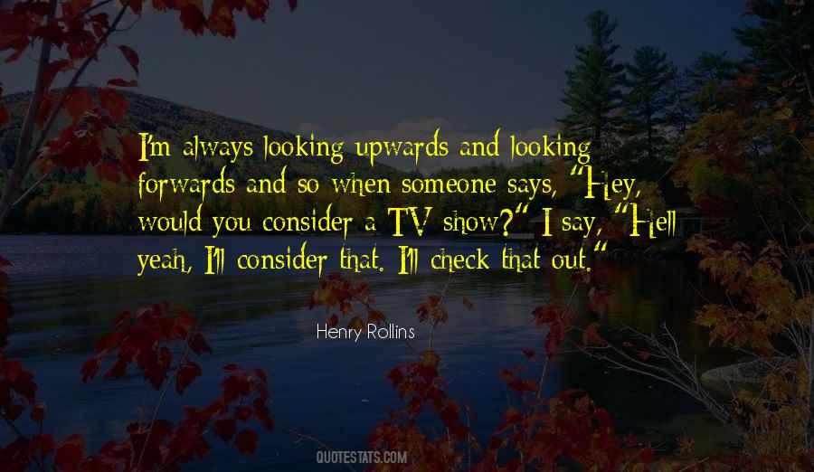 Quotes About Looking Forwards #853686