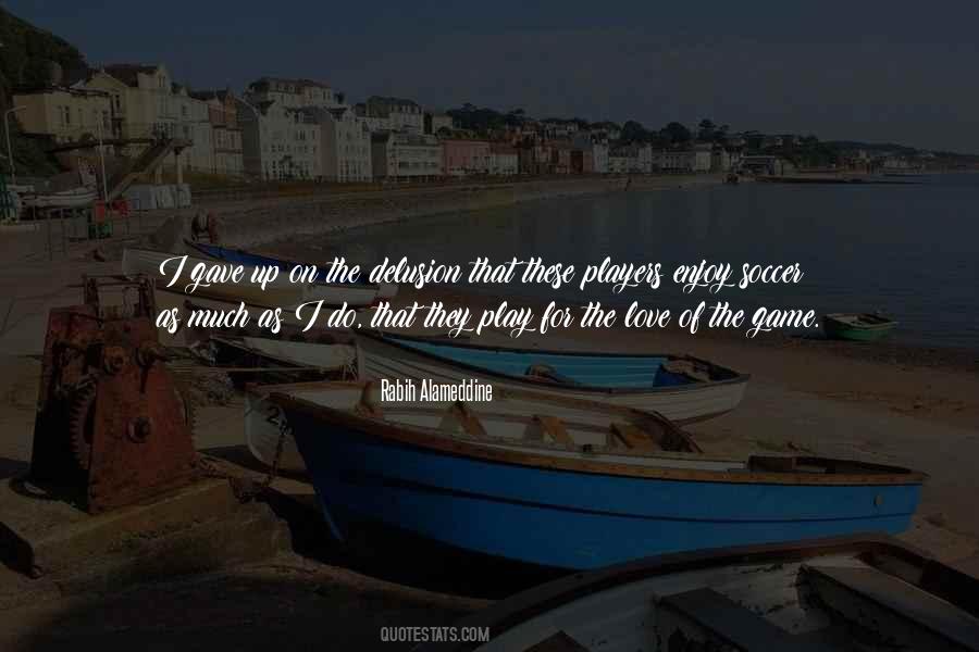 Quotes About The Love Of The Game #994260