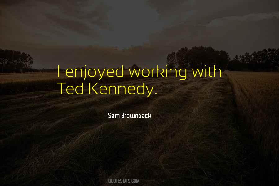 Quotes About Ted Kennedy #599012