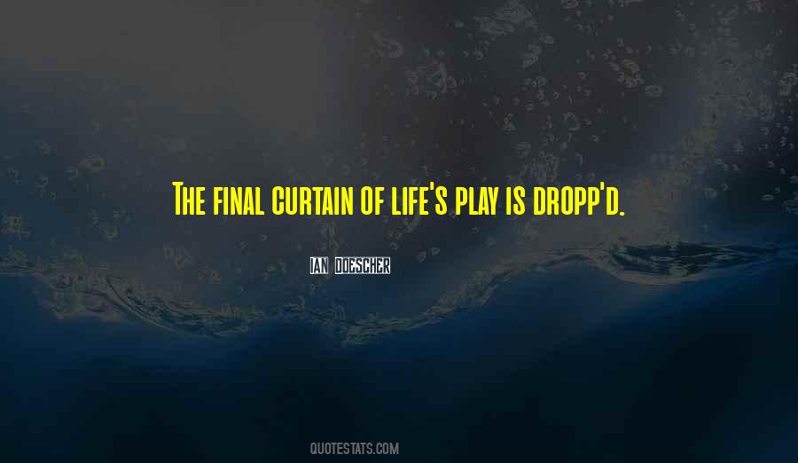 Quotes About The Final Curtain #679844