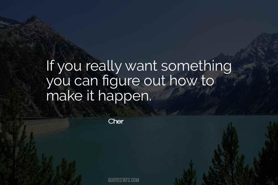 Quotes About If You Really Want Something #476578
