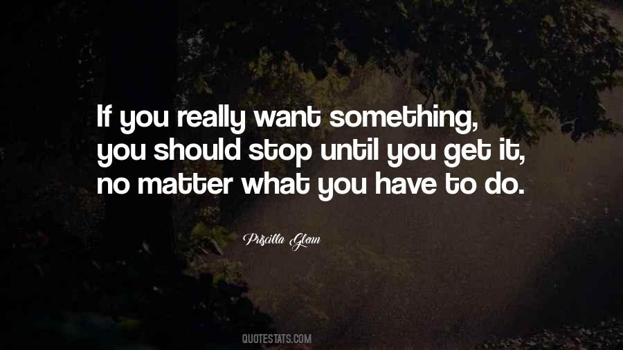 Quotes About If You Really Want Something #688600