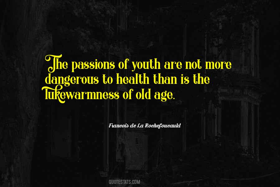 Quotes About Passion Being Dangerous #941266
