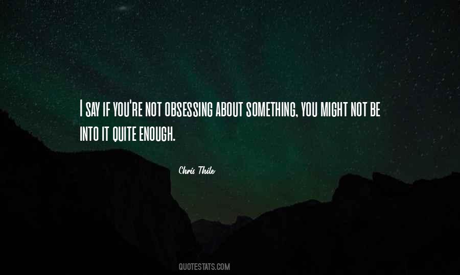 Quotes About Obsessing Over Something #420558