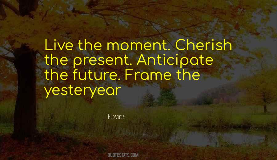 Quotes About Cherish The Moment #751944