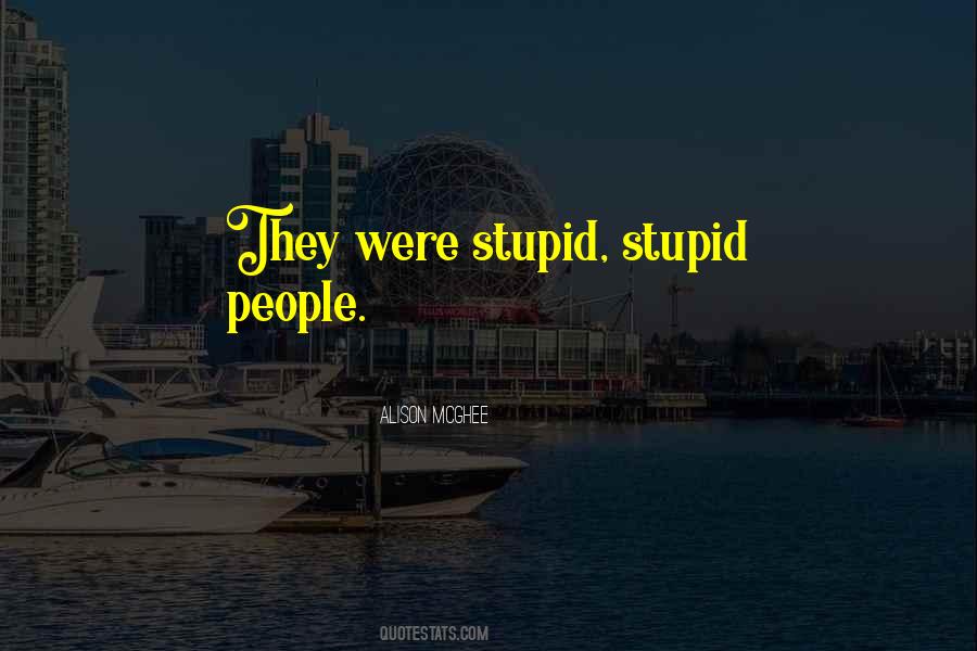 Quotes About Stupid People #1187277