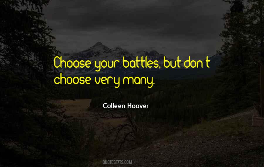 Quotes About Choose Your Battles #562104