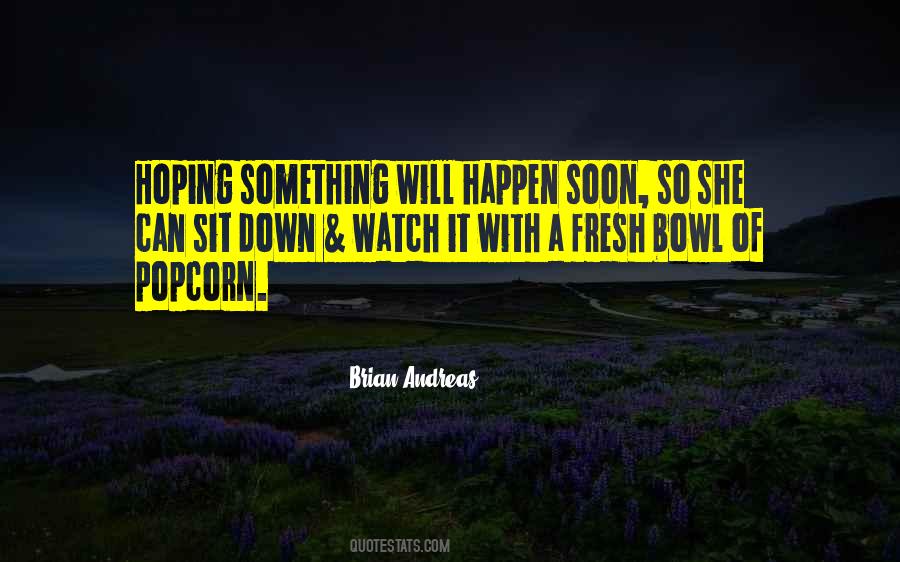 Quotes About Hoping Something Will Happen #1500604