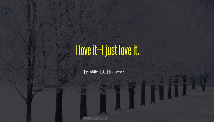 Just Love It Quotes #530387