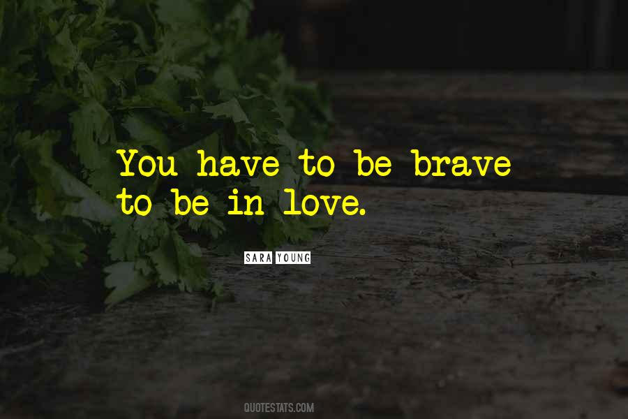 Be Brave Quotes #1025521