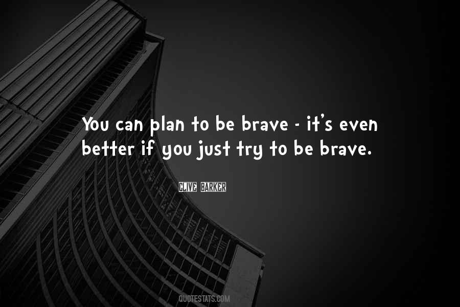 Be Brave Quotes #1028628