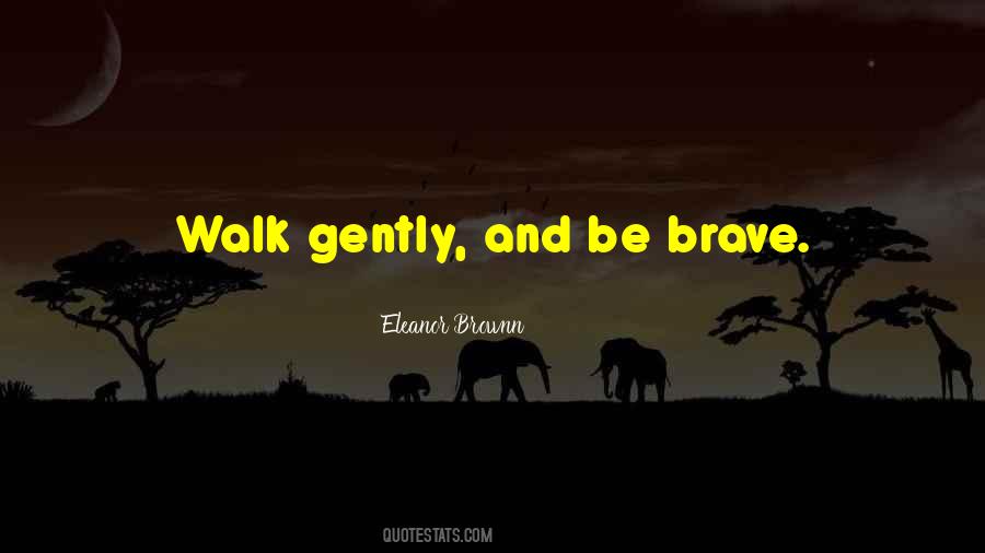 Be Brave Quotes #1318449