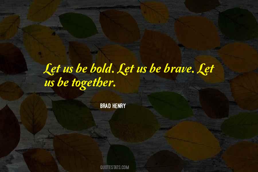 Be Brave Quotes #1412335