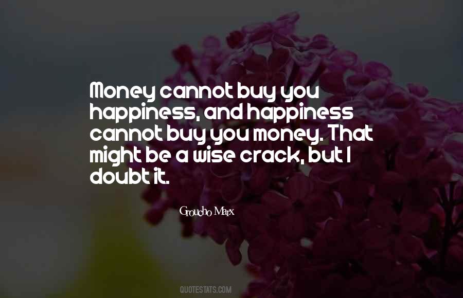 Cannot Buy Happiness Quotes #1347057